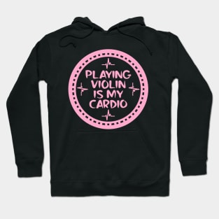 Playing Violin Is My Cardio Hoodie